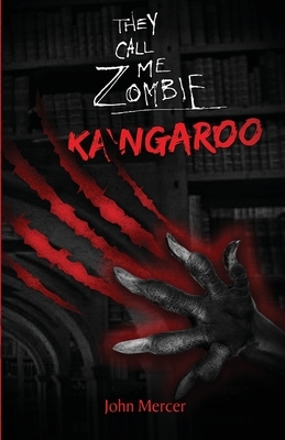 They Call Me Zombie: Kangaroo by John Mercer