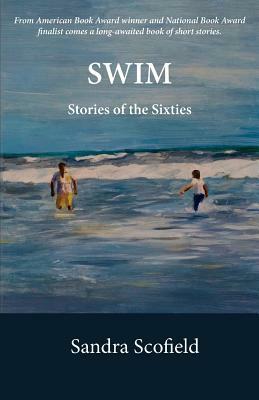 Swim: Stories of the Sixties by Sandra Scofield