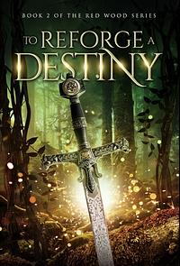 To Reforge A Destiny: A New Adult Medieval Fantasy Romance by Claire Butler