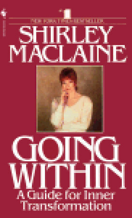 Going Within: A Guide for Inner Transformation by Shirley MacLaine