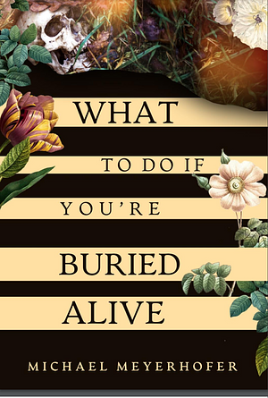 What to Do if You're Buried Alive by Michael Meyerhofer