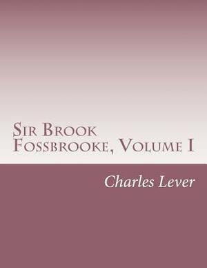 Sir Brook Fossbrooke, Volume I by Charles James Lever