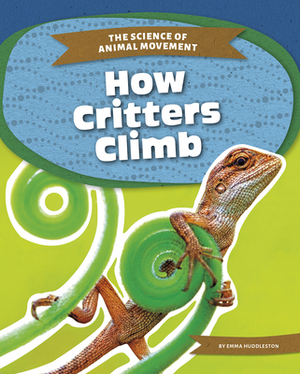 How Critters Climb by Emma Huddleston