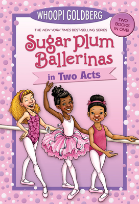 Sugar Plum Ballerinas in Two Acts: Plum Fantastic and Toeshoe Trouble by Deborah Underwood, Whoopi Goldberg