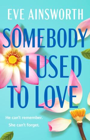 Somebody I Used to Love by Eve Ainsworth