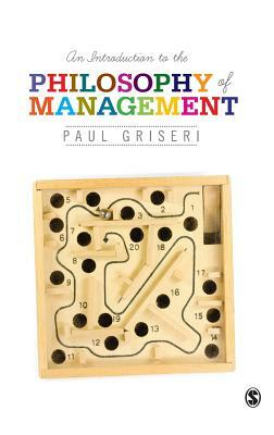 An Introduction to the Philosophy of Management by Paul Griseri
