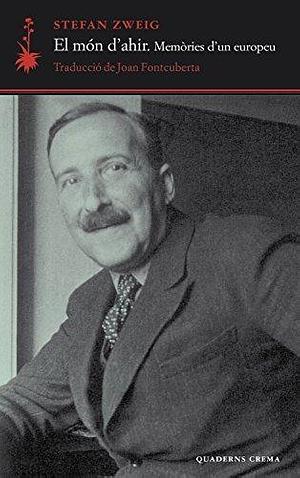 El món d'ahir: Memòries d'un europeu by Stefan Zweig, Joan Fontcuberta Gel