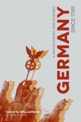 Germany Since 1789: A Nation Forged and Renewed by David G. Williamson