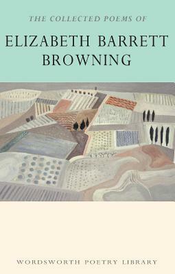 The Collected Poems of Elizabeth Barrett Browning by Elizabeth Barrett Browning