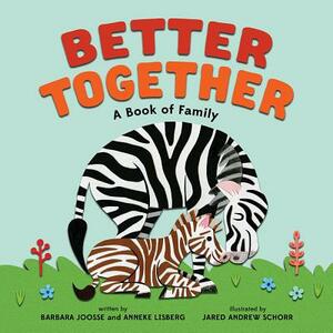 Better Together: A Book of Family by Anneke Lisberg, Barbara Joosse