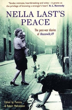 Nella Last's Peace: The Post-War Diaries of Housewife, 49 by Patricia Malcolmson, Robert Malcolmson, Nella Last