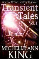 Transient Tales Volume 1 by Michelle Ann King