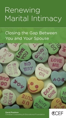 Renewing Marital Intimacy: Closing the Gap Between You and Your Spouse by David Powlison