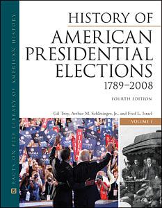History of American Presidential Elections, 1789-2008, Fourth Edition, 3-Volume Set by Gil Troy, Arthur M. Schlesinger Gil Troy, Arthur M. Schlesinger, Jr.