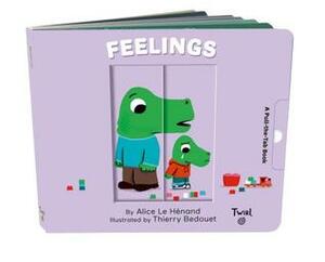 Feelings: A Pull-the-Tab Book by Thierry Bedouet, Alice Le Hénand