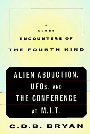 Close Encounters of the Fourth Kind: Alien Abduction and UFOs by C.D.B. Bryan