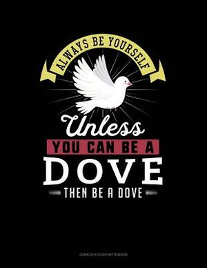 Always Be Yourself Unless You Can Be a Dove Then Be a Dove: 6 Columns Columnar Pad by Blue Cloud Novelty