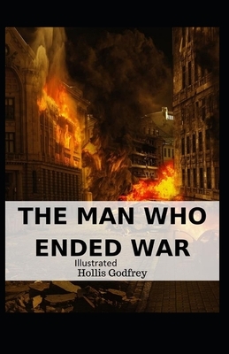 The Man Who Ended War Illustrated by Hollis Godfrey