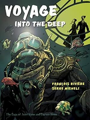 Voyage Into the Deep: The Saga of Jules Verne and Captain Nemo by Serge Micheli, François Rivière