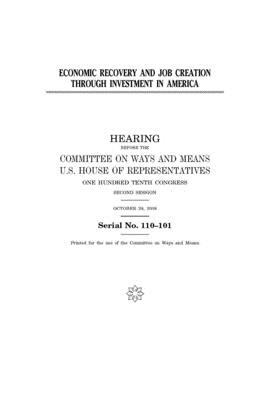 Economic recovery and job creation through investment in America by Committee on Ways and Means (house), United States House of Representatives, United State Congress