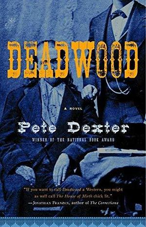 Deadwood by Dexter, Pete (2005) Paperback by Pete Dexter, Pete Dexter