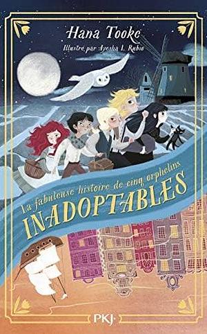 La fabuleuse histoire de cinq orphelins inadoptables by Hana Tooke