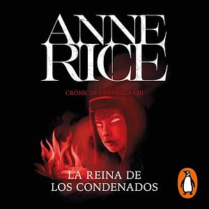 La Reina de los Condenados by Anne Rice