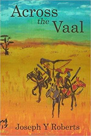 Across The Vaal by Joseph Y. Roberts
