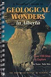 A Traveller's Guide To Geological Wonders In Alberta by Marilyn Nelson, Ron Mussieux
