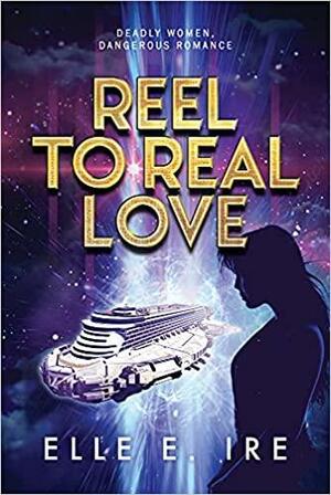 Reel to Real Love by Elle E. Ire
