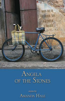 Angela of the Stones: Life in the Time of Revolution by Amanda Hale