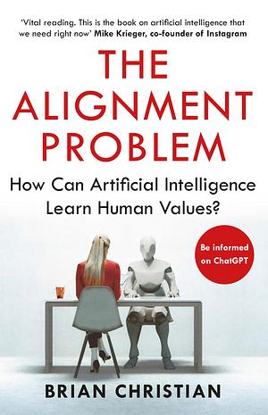 The Alignment Problem: How Can Machines Learn Human Values? by Brian Christian