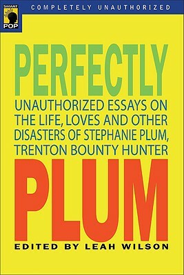 Perfectly Plum: Unauthorized Essays on the Life, Loves and Other Disasters of Stephanie Plum, Trenton Bounty Hunter by 