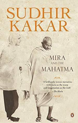 Mira and The Mahatma by Sudhir Kakar, Sudhir Kakar