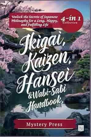 Ikigai, Kaizen, Hansei, & Wabi-Sabi Handbook by Mystery Press