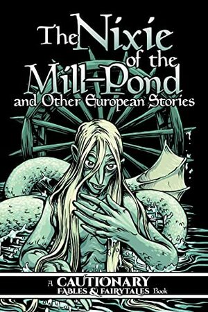 The Nixie of the Mill-Pond and Other European Stories by Kory Bing, Kel McDonald, Ovens, Kate Ashwin, K.C. Green, Carla Speed McNeil, Shaggy Shanahan, Mary Cagle, José Pimienta, Kate Shanahan
