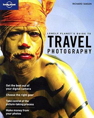 Lonely Planet's Guide to Travel Photography by Lonely Planet, Richard I'Anson