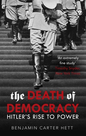 The Death of Democracy: Hitler's Rise To Power by Benjamin Carter Hett
