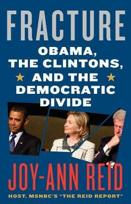 Fracture: Obama, the Clintons and the Democratic Divide by Joy-Ann Reid