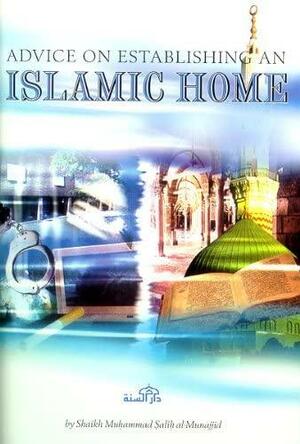 Advice On Establishing An Islamic Home by محمد صالح المنجد