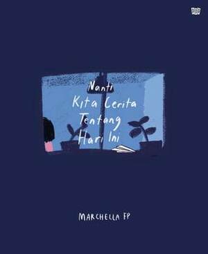 Nanti Kita Cerita Tentang Hari Ini by Marchella FP