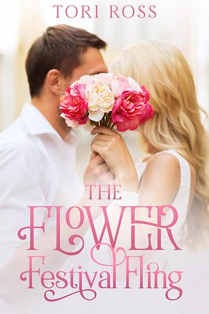 The Flower Festival Fling by Tori Ross, Tori Ross