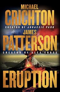 Eruption: Following Jurassic Park, Michael Crichton Started Another Masterpiece--James Patterson Just Finished It by Michael Crichton, James Patterson