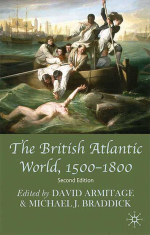 The British Atlantic World, 1500 - 1800 by Michael J. Braddick, David Armitage