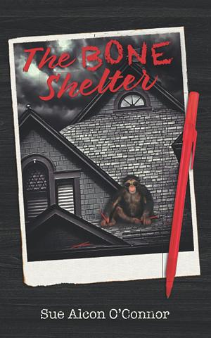 The Bone Shelter by Tbd, Sue Alcon O'Connor