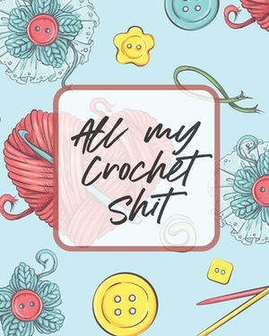 All My Crochet Shit: Hobby Projects - DIY Craft - Pattern Organizer - Needle Inventory by Patricia Larson