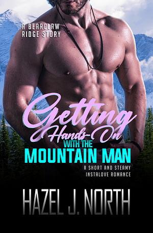 Getting Hands-On with the Mountain Man by Hazel J. North