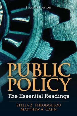 Public Policy: The Essential Readings by Stella Z. Theodoulou, Matthew A. Cahn