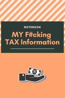 My F#cking Tax Information: Tax Checklist, Keep Track on Your Payments, You Will Never Forget About Your Tax Payments by Am Notebooks