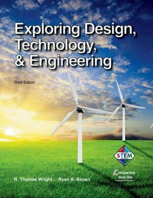 Exploring Design, Technology, & Engineering by R. Thomas Wright, Ryan A. Brown